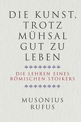 E-Book (pdf) Die Kunst, trotz Mühsal gut zu leben von Gaius Musonius Rufus