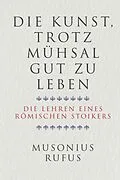 E-Book (epub) Die Kunst, trotz Mühsal gut zu leben von Gaius Musonius Rufus