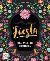 Fester Einband Fiesta  Das Mexiko-Kochbuch von Tanja Dusy