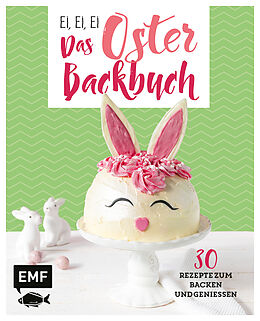 Fester Einband Ei, ei, ei  Das Oster-Backbuch von Emma Friedrichs, Melanie Allhoff, Jennifer Mönchmeier (Friedrich)