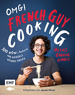 Fester Einband OMG! Das Kochbuch von French Guy Cooking: 100 Wow!-Rezepte und geniale Küchen-Hacks von Alexis Gabriel Aïnouz
