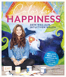 Fester Einband Colorful Happiness  Dein Weg zum Intuitiven Malen von Yvonne Lamberty-Sarl