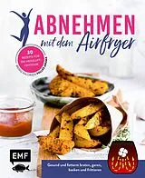 E-Book (epub) Abnehmen mit dem Airfryer 30 Rezepte für die Heißluftfritteuse von verschiedene