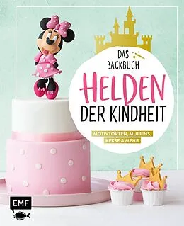 E-Book (epub) Helden der Kindheit  Das Backbuch  Motivtorten, Muffins, Kekse & mehr von Monique Ascanelli