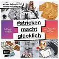 E-Book (epub) #strickenmachtglücklich  Lieblingsmodelle von Mütze bis Pullover von Dagmar Lingg, Heike Gittins, Liesbeth Van Den Plas