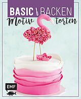 E-Book (epub) Basic Backen - Motivtorten von Emma Friedrichs, Monique Ascanelli
