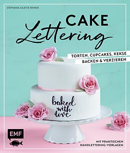 E-Book (epub) Cake Lettering  Torten, Cupcakes, Kekse backen und verzieren von Stephanie Juliette Rinner
