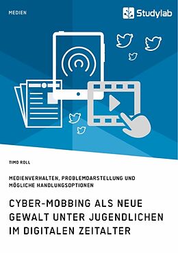 Kartonierter Einband Cyber-Mobbing als neue Gewalt unter Jugendlichen im digitalen Zeitalter von Timo Roll