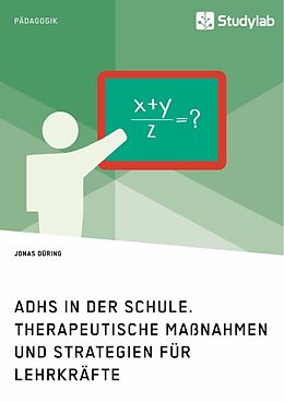 Kartonierter Einband ADHS in der Schule. Therapeutische Maßnahmen und Strategien für Lehrkräfte von Jonas Düring