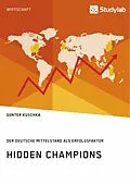 E-Book (epub) Hidden Champions. Der deutsche Mittelstand als Erfolgsfaktor von Günter Kuschka