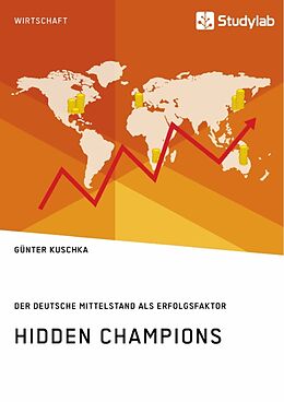 Kartonierter Einband Hidden Champions. Der deutsche Mittelstand als Erfolgsfaktor von Günter Kuschka