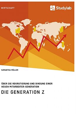 Kartonierter Einband Die Generation Z. Über die Rekrutierung und Bindung einer neuen Mitarbeiter-Generation von Samantha Müller