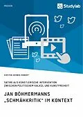 E-Book (epub) Jan Böhmermanns "Schmähkritik" im Kontext. Satire als künstlerische Intervention zwischen politischem Kalkül und Kunstfreiheit von Kirsten Hedwig-Rondot