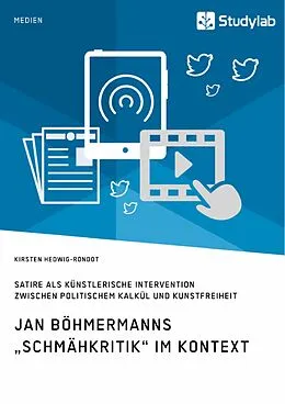 E-Book (epub) Jan Böhmermanns "Schmähkritik" im Kontext. Satire als künstlerische Intervention zwischen politischem Kalkül und Kunstfreiheit von Kirsten Hedwig-Rondot