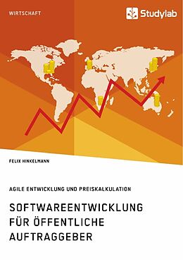 Kartonierter Einband Softwareentwicklung für öffentliche Auftraggeber. Agile Entwicklung und Preiskalkulation von Felix Hinkelmann