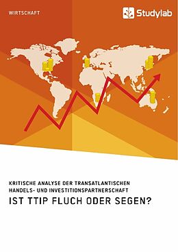 Kartonierter Einband Ist TTIP Fluch oder Segen? Kritische Analyse der Transatlantischen Handels- und Investitionspartnerschaft von Anonym