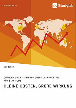 E-Book (pdf) Kleine Kosten, große Wirkung. Chancen und Risiken von Guerilla-Marketing für Start-Ups von Nuh Düger