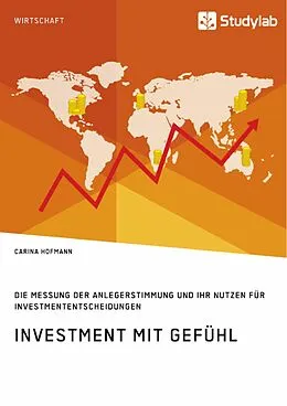 E-Book (pdf) Investment mit Gefühl. Die Messung der Anlegerstimmung und ihr Nutzen für Investmententscheidungen von Carina Hofmann
