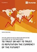 E-Book (pdf) To Trust or Not to Trust. Is Reputation the Currency of the Future? von Markus Bergmann