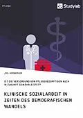 E-Book (pdf) Klinische Sozialarbeit in Zeiten des demografischen Wandels. Ist die Versorgung von Pflegebedürftigen auch in Zukunft gewährleistet? von Joel Hornberger