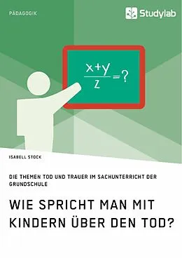 E-Book (pdf) Wie spricht man mit Kindern über den Tod? Die Themen Tod und Trauer im Sachunterricht der Grundschule von Isabell Stock
