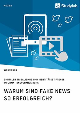 E-Book (epub) Warum sind Fake News so erfolgreich? Digitaler Tribalismus und identitätsstiftende Informationsverarbeitung von Lars Urhahn