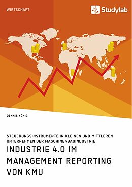 Kartonierter Einband Industrie 4.0 im Management Reporting von KMU. Steuerungsinstrumente in kleinen und mittleren Unternehmen der Maschinenbauindustrie von Dennis König