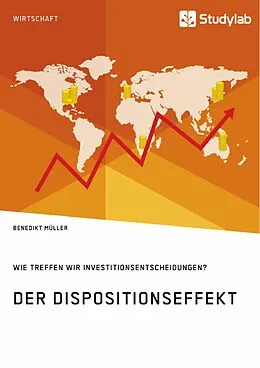 E-Book (pdf) Der Dispositionseffekt. Wie treffen wir Investitionsentscheidungen? von Benedikt Müller