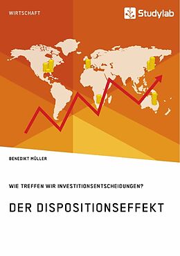 Kartonierter Einband Der Dispositionseffekt. Wie treffen wir Investitionsentscheidungen? von Benedikt Müller