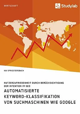 E-Book (pdf) Automatisierte Keyword-Klassifikation von Suchmaschinen wie Google. Nutzerzufriedenheit durch Berücksichtigung der Intention im SEO von Kai Spriestersbach