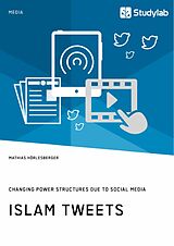 eBook (pdf) Islam Tweets. Changing Power Structures due to Social Media de Mathias Hörlesberger