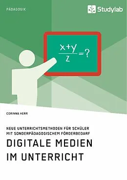E-Book (pdf) Digitale Medien im Unterricht. Neue Unterrichtsmethoden für Schüler mit sonderpädagogischem Förderbedarf von Corinna Herr