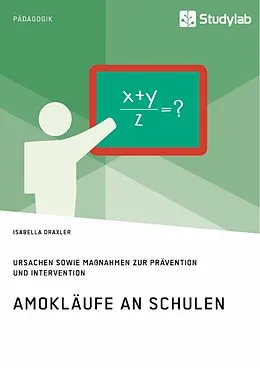 E-Book (pdf) Amokläufe an Schulen. Ursachen sowie Maßnahmen zur Prävention und Intervention von Isabella Draxler