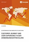 E-Book (pdf) Customer Journey und User Experience in der Anwendungsentwicklung. Die Bedürfnisse von Kunden richtig verstehen von Elisa Böven
