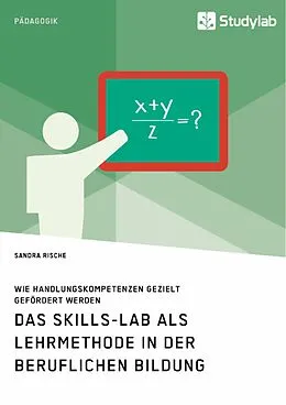 E-Book (pdf) Das Skills-Lab als Lehrmethode in der beruflichen Bildung. Wie Handlungskompetenzen gezielt gefördert werden von Sandra Rische
