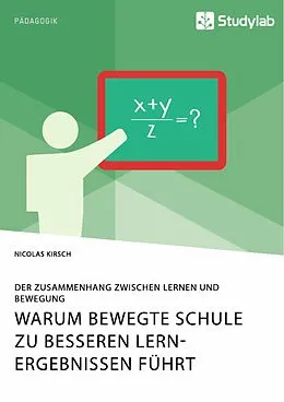 E-Book (pdf) Warum Bewegte Schule zu besseren Lernergebnissen führt. Der Zusammenhang zwischen Lernen und Bewegung von Nicolas Kirsch