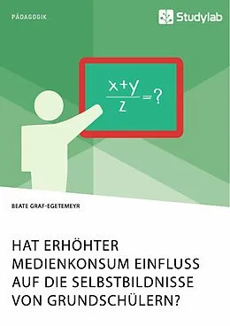 E-Book (pdf) Hat erhöhter Medienkonsum Einfluss auf die Selbstbildnisse von Grundschülern? von Beate Graf-Egetemeyr