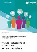 E-Book (pdf) Wiedereingliederung männlicher Sexualstraftäter. Rückfallrisiko und Herausforderungen für die Soziale Arbeit von Mareike Engmann