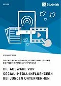 E-Book (pdf) Die Auswahl von Social-Media-Influencern bei jungen Unternehmen. Die Kriterien Credibility, Attractiveness sowie die Product-Match-Up Hypothesis von Stefanie Streich