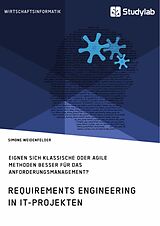 E-Book (pdf) Requirements Engineering in IT-Projekten. Eignen sich klassische oder agile Methoden besser für das Anforderungsmanagement? von Simone Weidenfelder
