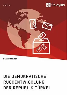 E-Book (epub) Die demokratische Rückentwicklung der Republik Türkei von Markus Schäfer