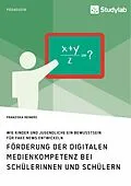 E-Book (epub) Förderung der digitalen Medienkompetenz bei Schülerinnen und Schülern. Wie Kinder und Jugendliche ein Bewusstsein für Fake News entwickeln von Franziska Reiners