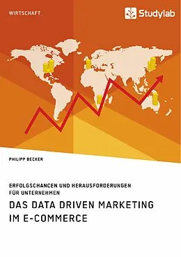 E-Book (pdf) Das Data Driven Marketing im E-Commerce. Erfolgschancen und Herausforderungen für Unternehmen von Philipp Becker