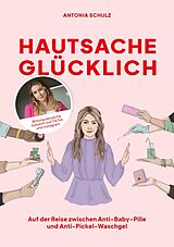 E-Book (epub) Hautsache glücklich von Antonia Schulz, Antonia Schulz