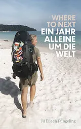 E-Book (epub) Where to Next. Ein Jahr alleine um die Welt von Jil Eileen Füngeling