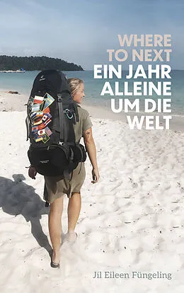 E-Book (epub) Where to Next. Ein Jahr alleine um die Welt von Jil Eileen Füngeling