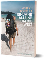 Kartonierter Einband Where to Next. Ein Jahr alleine um die Welt von Jil Eileen Füngeling