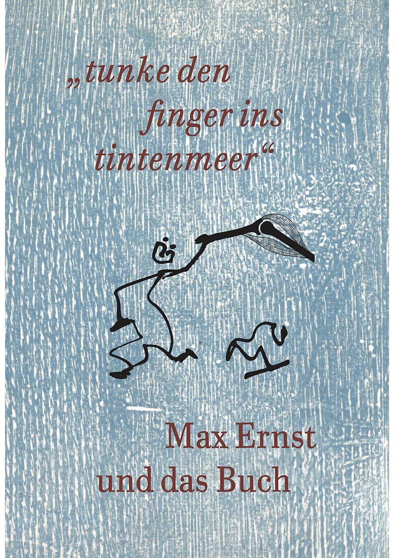 Max Ernst und das Buch. tunke den finger ins tintenmeer Schriftenreihe der Kunst- und Museumsbibliothek der Stadt Koln Band 7/2019