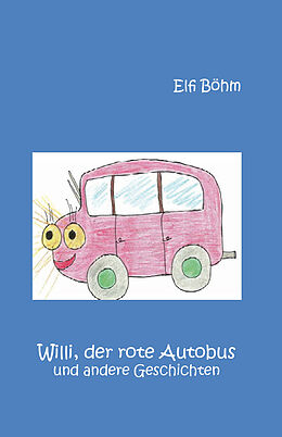 Kartonierter Einband Willi, der rote Autobus und andere Geschichten von Elfi Böhm