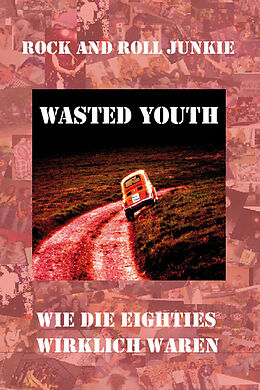 Kartonierter Einband Wasted Youth von Achim Heinze, Rock and Roll Junkie